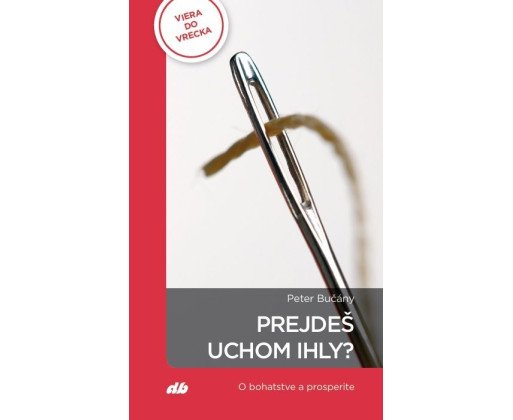 Prejdeš uchom ihly?